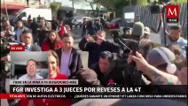 FGR investiga a tres jueces y tiene en la mira a 10 por reveses a la 4T