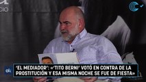 ‘El mediador’: «‘Tito Berni’ votó en contra de la prostitución y esa misma noche se fue de fiesta»