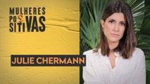 Julie Chermann | Mulheres Positivas 05/03/2023