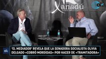 ‘El mediador’ revela que la senadora socialista Olivia Delgado «cobró mordidas» por hacer de «tramitadora»