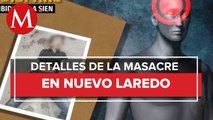 10 y 12 impactos de bala y un disparo en la sien son los resultados de la masacre de Nuevo Laredo