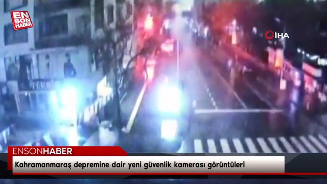 Kahramanmaraş depremine dair yeni güvenlik kamerası görüntüleri
