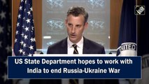 US State Department hopes to work with India to end Russia-Ukraine war