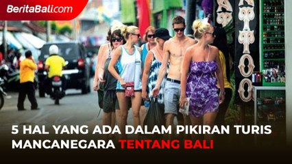 5 Hal yang Ada dalam Pikiran Turis Mancanegara tentang Bali
