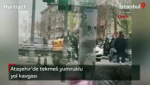 İstanbul'da tekmeli yumruklu yol kavgası