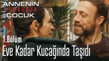 Eve kadar kucağında taşıdı - Annenin Sırrıdır Çocuk 1. Bölüm