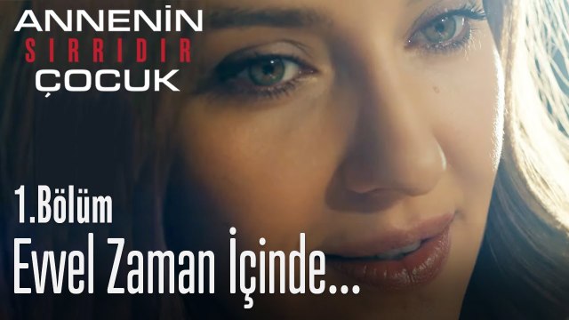 Evvel zaman içinde... - Annenin Sırrıdır Çocuk 1. Bölüm