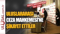 Türkiye karşıtlarından yeni hamle: Uluslararası Ceza Mahkemesi'ne şikayet ettiler