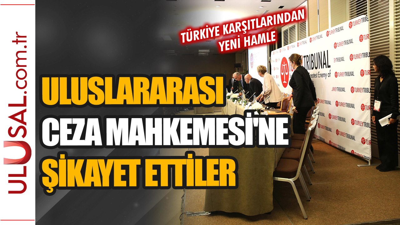 Türkiye karşıtlarından yeni hamle: Uluslararası Ceza Mahkemesi'ne şikayet ettiler
