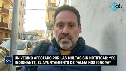 Un vecino afectado por las multas sin notificar: "Es indignante, el Ayuntamiento de Palma nos ignora"