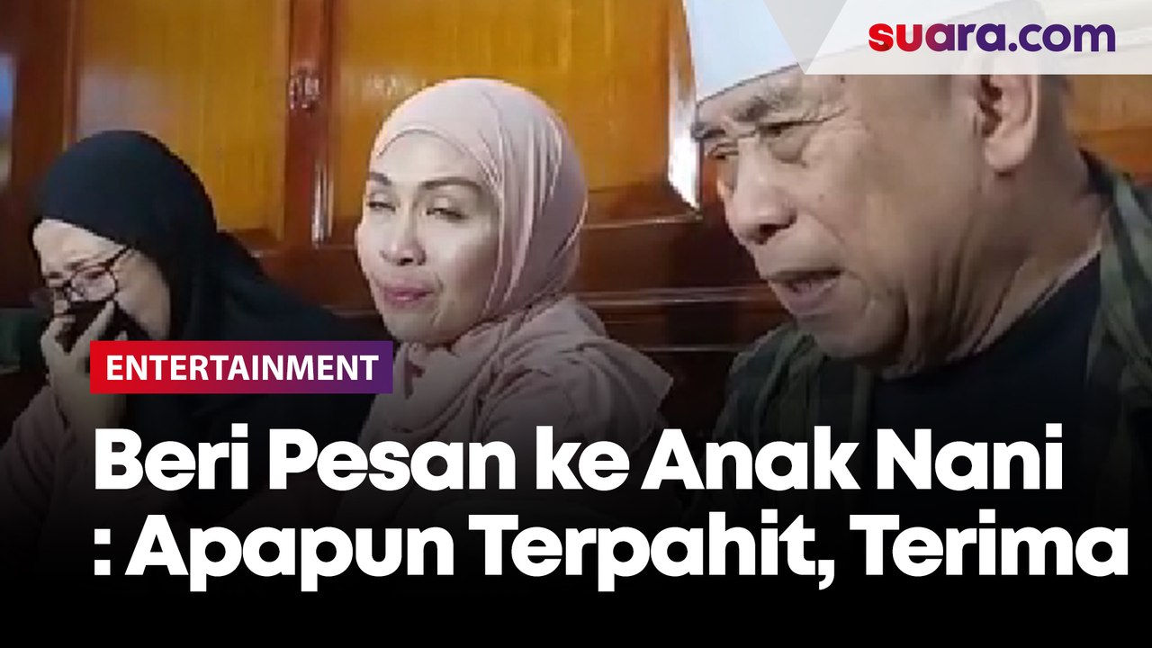 Sambil Menangis, Haji Muhidin Beri Pesan ke Anak Nani Wijaya: Apapun yang Terpahit, Terima