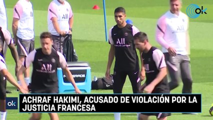 Achraf Hakimi, acusado de violación por la justicia francesa