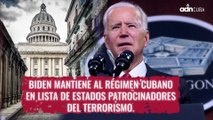 Biden mantiene al régimen cubano en lista de Estados patrocinadores del terrorismo.