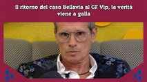 Il ritorno del caso Bellavia al GF Vip, la verità viene a galla