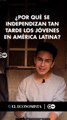 ¿Por qué se independizan tan tarde los jóvenes en América Latina?