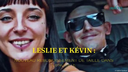 Leslie et Kevin : nouveau rebondissement de taille dans l'enquête