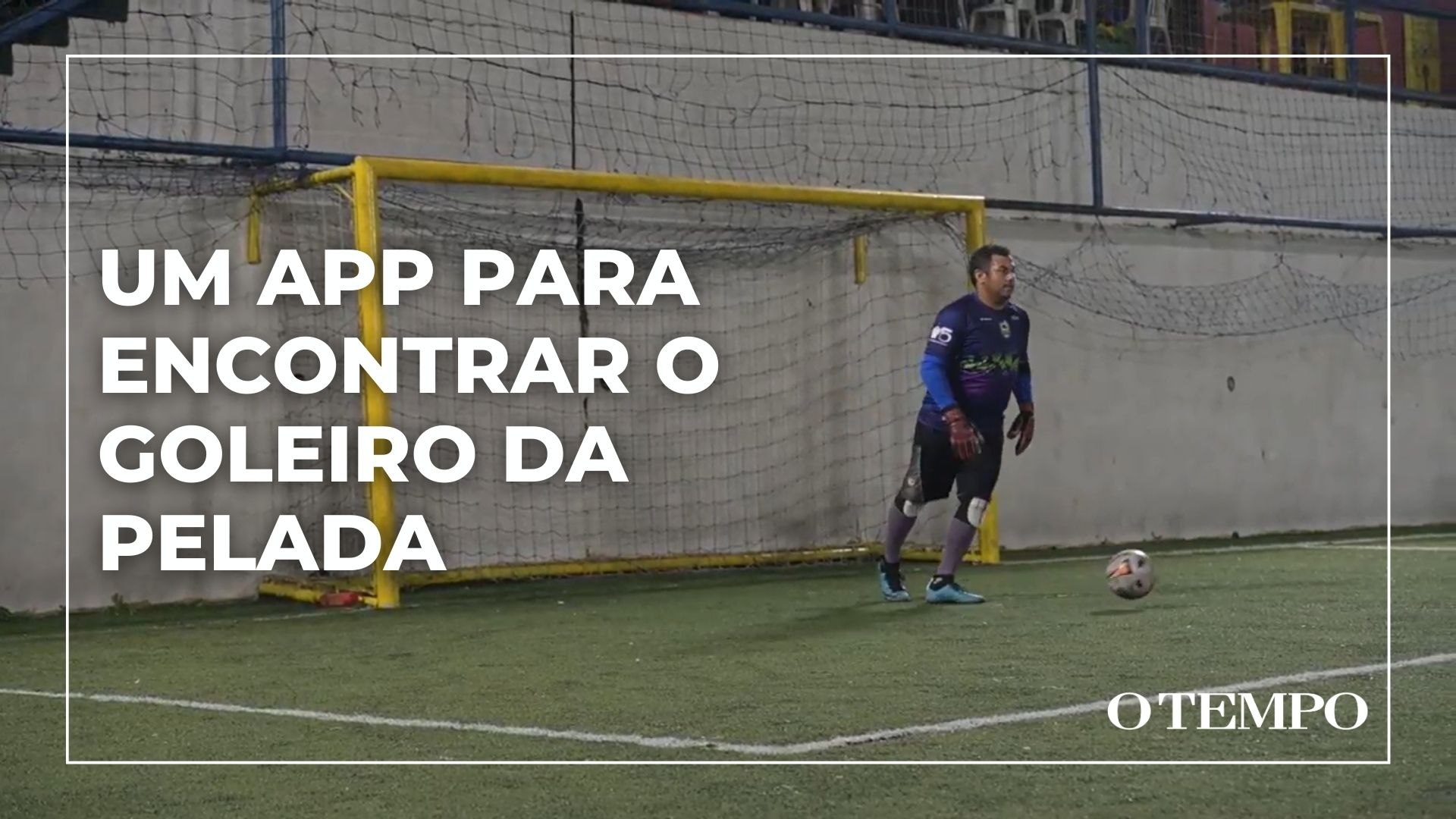 Defesa desfalcada? Aplicativo ajuda a encontrar goleiros para jogarem em peladas