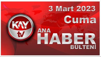 Kay Tv Ana Haber Bülteni (3 Mart 2023)
