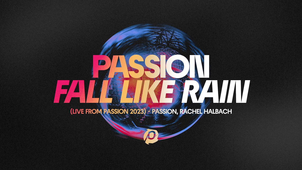 Passion - Fall Like Rain (Audio / Live From Passion 2023) - video ...