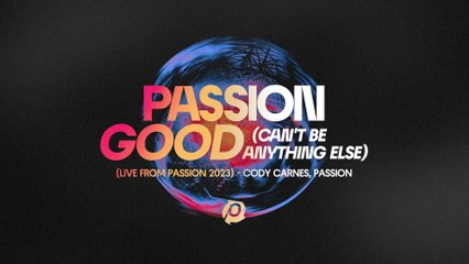 Cody Carnes - Good (Can't Be Anything Else) (Audio / Live From Passion 2023)