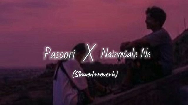 Pasoori X Nainowale Ne_Hindi lofi Songs (Slowed+reverb)_night lofi songs_Lov
