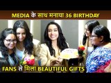 Shraddha Kapoor Celebrates Her 36th Birthday With Media, Receives Beautiful Gifts From Crazy Fans