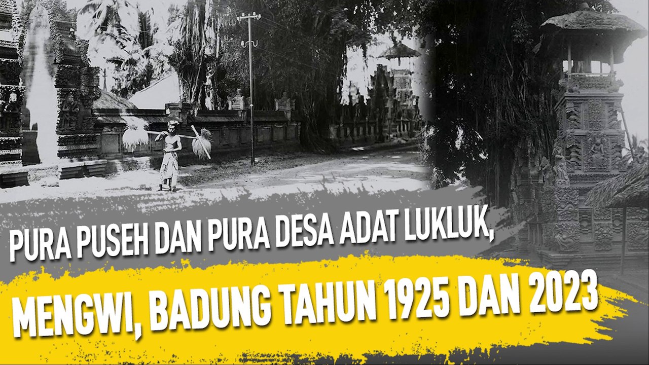 PURA PUSEH DAN PURA DESA ADAT LUKLUK, MENGWI, BADUNG TAHUN 1925 DAN 2023