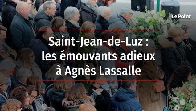 Saint-Jean-de-Luz : les émouvants adieux à Agnès Lassalle