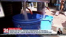 Bahagi ng Pasay, Makati, Parañaque, at Maynila, apektado ng 3 araw na Maynilad water interruption | 24 Oras Weekend