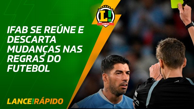 IFAB se reúne e descarta mudanças nas regras do futebol - LANCE! Rápido