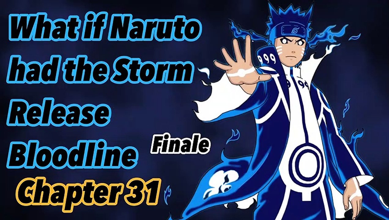 What if Naruto had the storm release bloodline | Chapter 31 | Finale