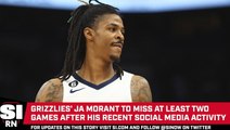 Grizzlies' Ja Morant Will Be Away for at Least Two Games After Social Media Activity