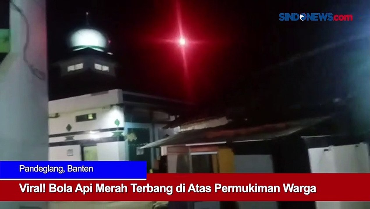 Viral! Bola Api Merah Terbang di Atas Permukiman Warga - Video Dailymotion