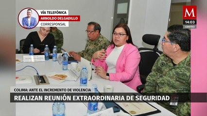 En Colima, realizan sesión extraordinaria de seguridad ante incremento de violencia