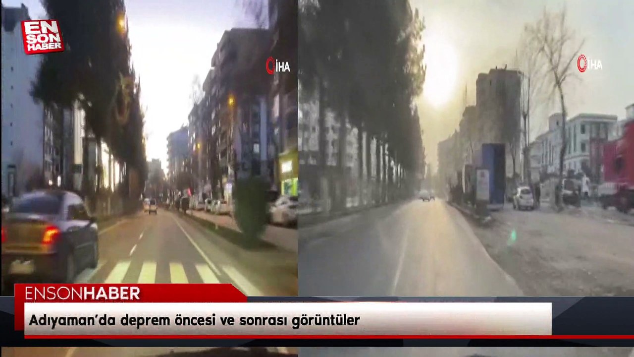 Adıyaman’da deprem öncesi ve sonrası görüntüler