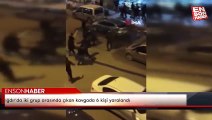 Iğdır'da iki grup arasında çıkan kavgada 6 kişi yaralandı