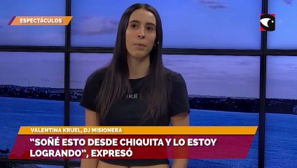 Valentina Kruel, la dj misionera que busca transmitir su pasión: “Soñé esto desde chiquita y lo estoy logrando”, expresó