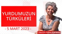 Yurdumuzun Türküleri  - 5 Mart 2023 - Ulusal Kanal - Devrim Aşkın Karasoy
