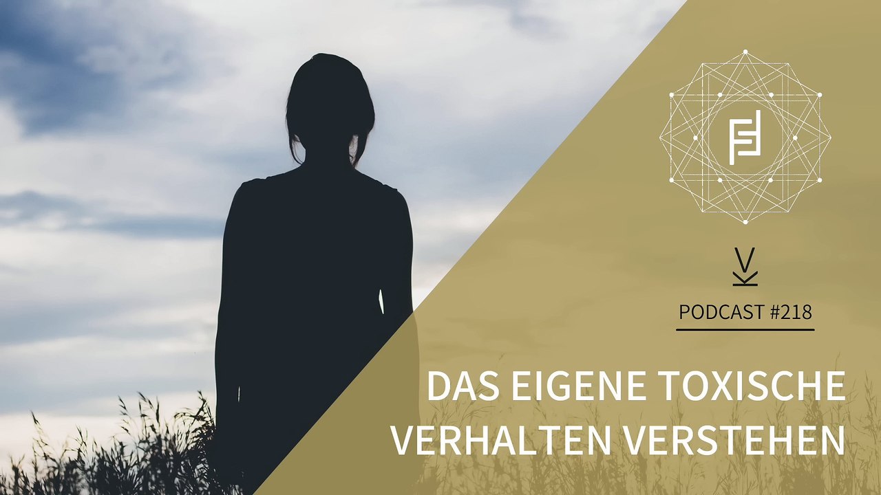 Das eigene #toxische #Verhalten verstehen #Podcast 218