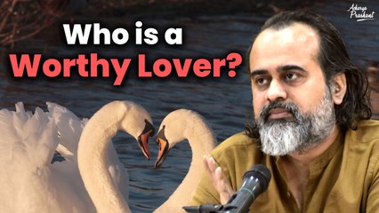 Who is a worthy lover? || Acharya Prashant