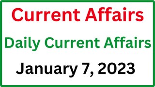 January 7, 2023 Current Affairs - Daily Current Affairs