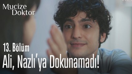 Ali, Nazlı'ya dokunamadı - Mucize Doktor 13. Bölüm