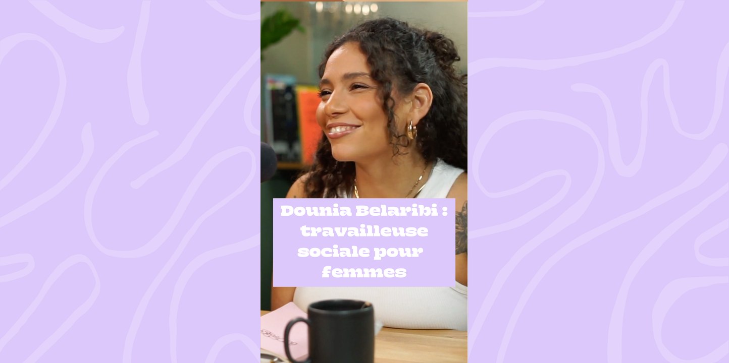 Dounia Belaribi parle de son activité en tant que travailleuse sociale pour les femmes