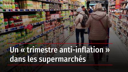 Un « trimestre anti-inflation » dans les supermarchés