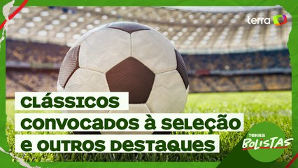 Clássicos, convocados à Seleção e mais destaques do futebol