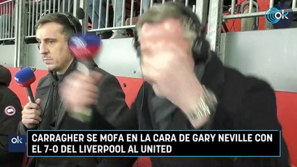 Carragher se mofa en la cara de Gary Neville con el 7-0 del Liverpool al United