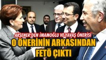 Akşener'in İmamoğlu ve Yavaş önerisinin arkasından FETÖ çıktı