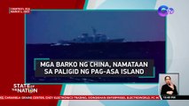 Mga barko ng China, namataan sa paligid ng Pag-asa Island | SONA