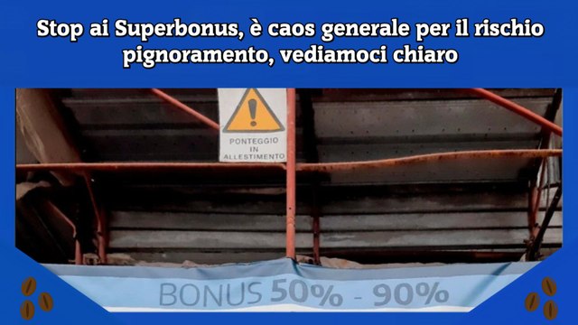 Stop ai Superbonus, è caos generale per il rischio pignoramento, vediamoci chiaro