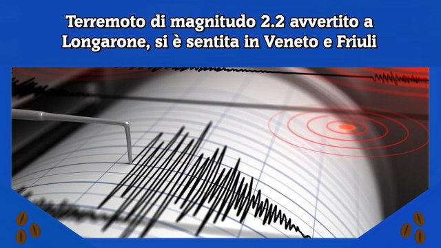 Terremoto di magnitudo 2.2 avvertito a Longarone, si è sentita in Veneto e Friuli